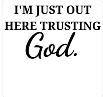 Im Out here Trusting God Tee