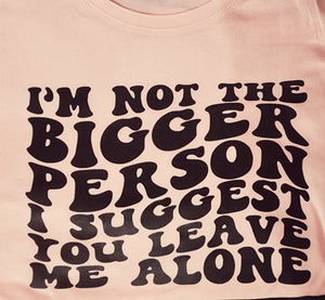 I'm not the bigger person